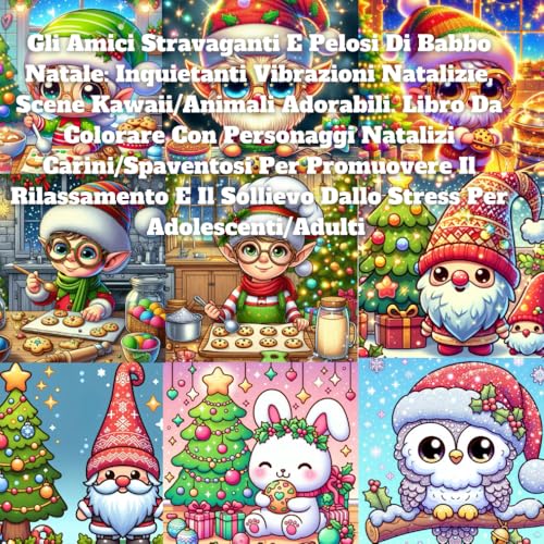 Gli Amici Stravaganti E Pelosi Di Babbo Natale: Inquietanti Vibrazioni Natalizie, Scene Kawaii/Animali Adorabili. Libro Da Colorare Con Personaggi ... Sollievo Dallo Stress Per Adolescenti/Adulti Gli Amici Stravaganti E Pelosi Di Babbo Natale: Inquietanti Vibrazioni Natalizie, Scene Kawaii/Animali Adorabili. Libro Da Colorare Con Personaggi ... Sollievo Dallo Stress Per Adolescenti/Adulti von Independently published
