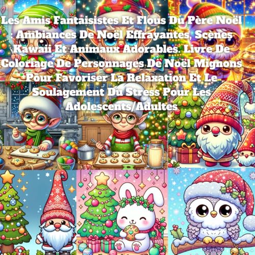 Les Amis Fantaisistes Et Flous Du Père Noël : Ambiances De Noël Effrayantes, Scènes Kawaii Et Animaux Adorables. Livre De Coloriage De Personnages De ... Du Stress Pour Les Adolescents/Adultes Les Amis Fantaisistes Et Flous Du Père Noël : Ambiances De Noël Effrayantes, Scènes Kawaii Et Animaux Adorables. Livre De Coloriage De Personnages De ... Du Stress Pour Les Adolescents/Adultes von Independently published