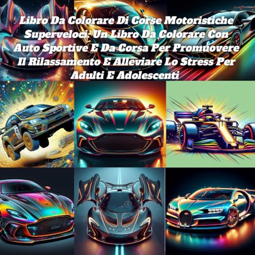 Libro Da Colorare Di Corse Motoristiche Superveloci: Un Libro Da Colorare Con Auto Sportive E Da Corsa Per Promuovere Il Rilassamento E Alleviare Lo Stress Per Adulti E Adolescenti Libro Da Colorare Di Corse Motoristiche Superveloci: Un Libro Da Colorare Con Auto Sportive E Da Corsa Per Promuovere Il Rilassamento E Alleviare Lo Stress Per Adulti E Adolescenti von Independently published