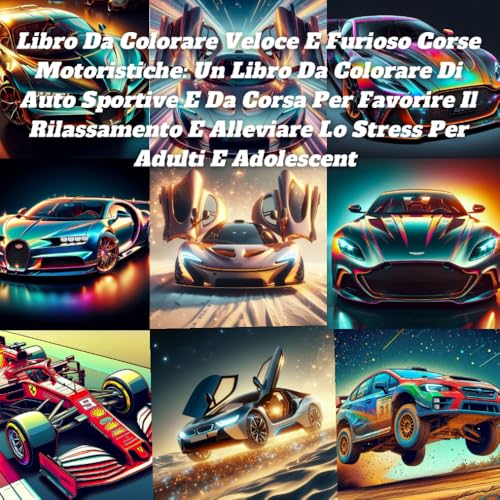 Libro Da Colorare Veloce E Furioso Corse Motoristiche: Un Libro Da Colorare Di Auto Sportive E Da Corsa Per Favorire Il Rilassamento E Alleviare Lo Stress Per Adulti E Adolescent Libro Da Colorare Veloce E Furioso Corse Motoristiche: Un Libro Da Colorare Di Auto Sportive E Da Corsa Per Favorire Il Rilassamento E Alleviare Lo Stress Per Adulti E Adolescent von Independently published