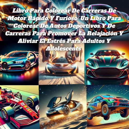 Libro Para Colorear De Carreras De Motor Rápido Y Furioso: Un Libro Para Colorear De Autos Deportivos Y De Carreras Para Promover La Relajación Y Aliviar El Estrés Para Adultos Y Adolescents Libro Para Colorear De Carreras De Motor Rápido Y Furioso: Un Libro Para Colorear De Autos Deportivos Y De Carreras Para Promover La Relajación Y Aliviar El Estrés Para Adultos Y Adolescents von Independently published