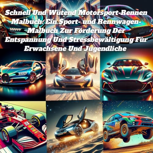 Schnell Und Wütend Motorsport-Rennen Malbuch: Ein Sport- und Rennwagen-Malbuch Zur Förderung Der Entspannung Und Stressbewältigung Für Erwachsene Und Jugendliche Schnell Und Wütend Motorsport-Rennen Malbuch: Ein Sport- und Rennwagen-Malbuch Zur Förderung Der Entspannung Und Stressbewältigung Für Erwachsene Und Jugendliche von Independently published