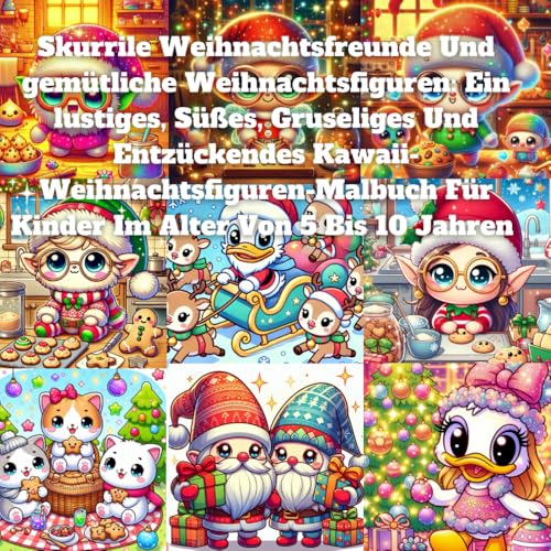 Skurrile Weihnachtsfreunde Und gemütliche Weihnachtsfiguren: Ein lustiges, Süßes, Gruseliges Und Entzückendes Kawaii-Weihnachtsfiguren-Malbuch Für Kinder Im Alter Von 5 Bis 10 Jahren Skurrile Weihnachtsfreunde Und gemütliche Weihnachtsfiguren: Ein lustiges, Süßes, Gruseliges Und Entzückendes Kawaii-Weihnachtsfiguren-Malbuch Für Kinder Im Alter Von 5 Bis 10 Jahren von Independently published
