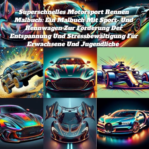 Superschnelles Motorsport Rennen Malbuch: Ein Malbuch Mit Sport- Und Rennwagen Zur Förderung Der Entspannung Und Stressbewältigung Für Erwachsene Und Jugendliche Superschnelles Motorsport Rennen Malbuch: Ein Malbuch Mit Sport- Und Rennwagen Zur Förderung Der Entspannung Und Stressbewältigung Für Erwachsene Und Jugendliche von Independently published
