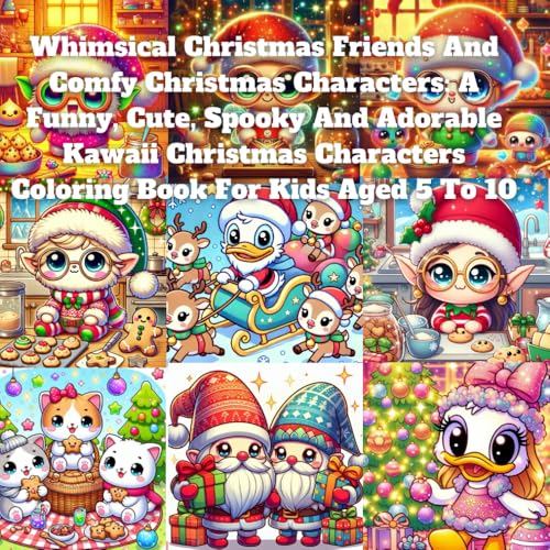 Whimsical Christmas Friends And Comfy Christmas Characters: A Funny, Cute, Spooky And Adorable Kawaii Christmas Characters Coloring Book For Kids Aged 5 To 10 Whimsical Christmas Friends And Comfy Christmas Characters: A Funny, Cute, Spooky And Adorable Kawaii Christmas Characters Coloring Book For Kids Aged 5 To 10 von Independently published