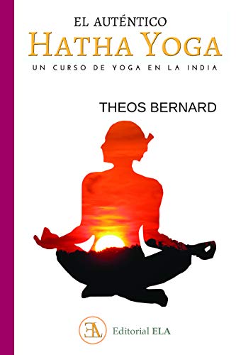 EL AUTÉNTICO HATHA YOGA: UN CURSO DE YOGA EN LA INDIA von Ediciones Librería Argentina (ELA)