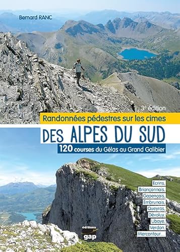 RANDONNÉES PÉDESTRES SUR LES CIMES DES ALPES DU SUD: Ecrins, Briançonnais, Gapençais, Embrunais, Queyras, Dévoluy, Ubaye, Verdon, Mercantour