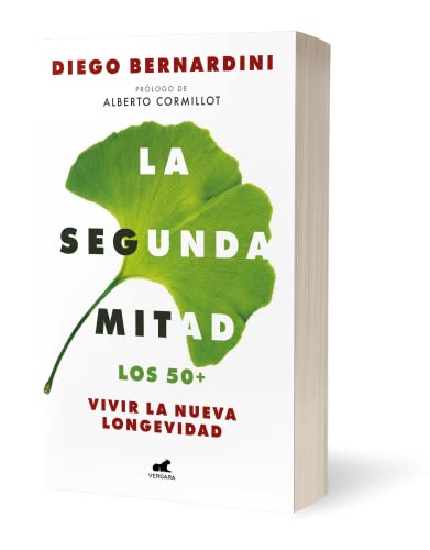 La segunda mitad: Los 50+ vivir la nueva longevidad / The Second Half: The 50s+ and the New Longevity: Los 50+ vivir la nueva longevidad / The 50s+ and the New Longevity