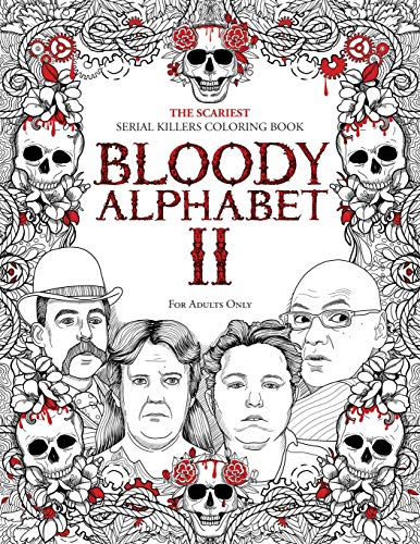 BLOODY ALPHABET 2: The Scariest Serial Killers Coloring Book. A True Crime Adult Gift - Full of Notorious Serial Killers. For Adults Only. (True Crime Gifts, Band 2)
