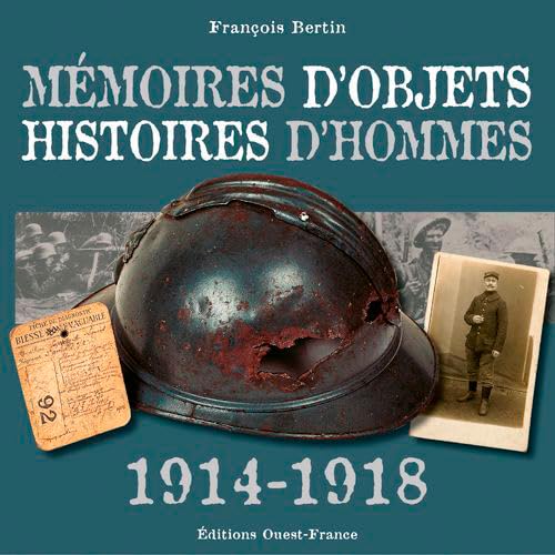 Mémoires d'objets, histoires d'hommes 1914-1918: Histoire d'hommes 1914-1918 von OUEST FRANCE