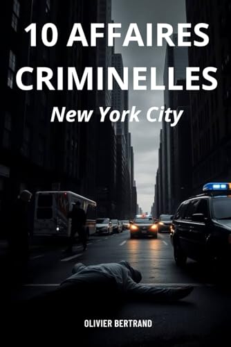 10 AFFAIRES CRIMINELLES NEW YORK CITY: Plongez dans l'univers de la Police Scientifique et accompagnez le médecin légiste sur les lieux des crimes von Independently published