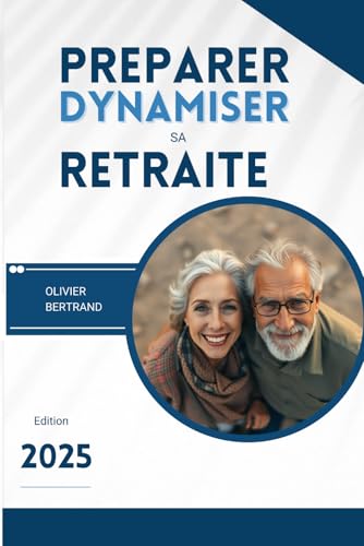PREPARER DYNAMISER SA RETRAITE: Pratique, motivant et accessible, ce guide est un compagnon indispensable pour tous ceux qui veulent vivre une retraite active, heureuse et épanouissante. von Independently published