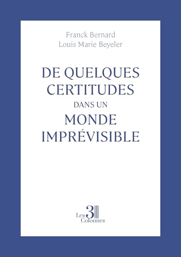 De quelques certitudes dans un monde imprévisible De quelques certitudes dans un monde imprévisible von TROIS COLONNES