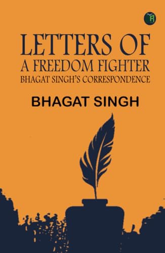 LETTERS OF A FREEDOM FIGHTER: BHAGAT SINGH’S CORRESPONDENCE von Zinc Read
