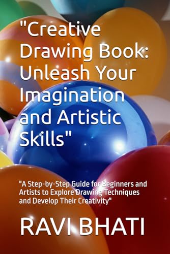 "Creative Drawing Book: Unleash Your Imagination and Artistic Skills": "A Step-by-Step Guide for Beginners and Artists to Explore Drawing Techniques and Develop Their Creativity" von Independently published