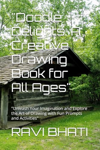 "Doodle Delights: A Creative Drawing Book for All Ages": "Unleash Your Imagination and Explore the Art of Drawing with Fun Prompts and Activities" von Independently published