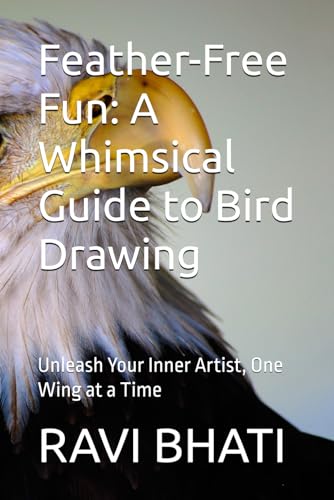 Feather-Free Fun: A Whimsical Guide to Bird Drawing: Unleash Your Inner Artist, One Wing at a Time von Independently published