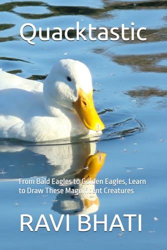 Quacktastic: From Bald Eagles to Golden Eagles, Learn to Draw These Magnificent Creatures von Independently published