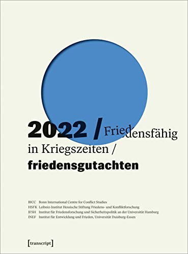 Friedensgutachten 2022: Friedensfähig in Kriegszeiten von Transcript Verlag