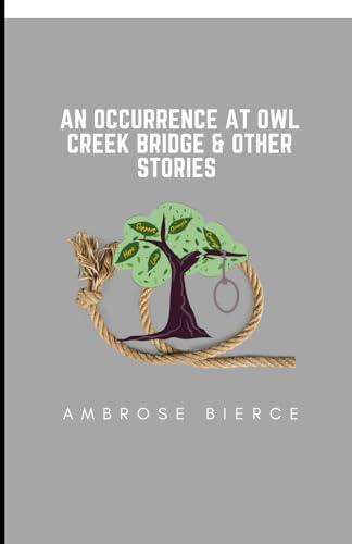 An Occurrence At Owl Creek Bridge And Other Stories An Occurrence At Owl Creek Bridge And Other Stories von Independently published