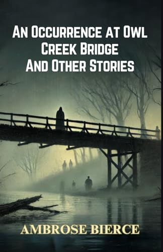 An Occurrence at Owl Creek Bridge And Other Stories An Occurrence at Owl Creek Bridge And Other Stories von Independently published