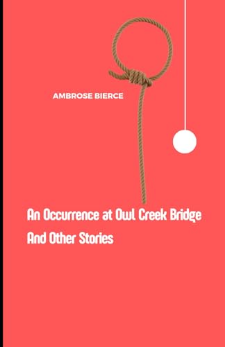An Occurrence at Owl Creek Bridge And Other Stories An Occurrence at Owl Creek Bridge And Other Stories von Independently published