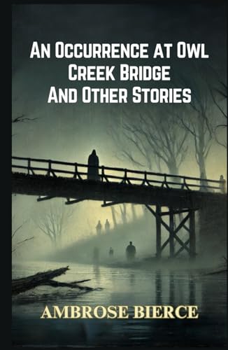An Occurrence at Owl Creek Bridge And Other Stories An Occurrence at Owl Creek Bridge And Other Stories von Independently published