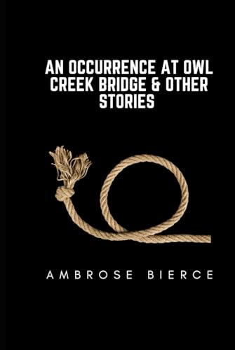 An Occurrence at Owl Creek Bridge And Other Stories An Occurrence at Owl Creek Bridge And Other Stories von Independently published