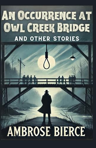 An Occurrence at Owl Creek Bridge And Other Stories An Occurrence at Owl Creek Bridge And Other Stories von Independently published