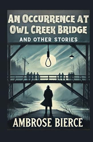 An Occurrence at Owl Creek Bridge And Other Stories An Occurrence at Owl Creek Bridge And Other Stories von Independently published