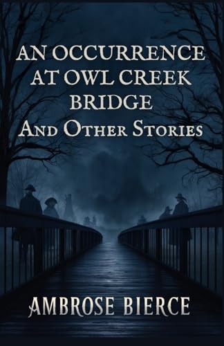 An Occurrence at Owl Creek Bridge And Other Stories An Occurrence at Owl Creek Bridge And Other Stories von Independently published