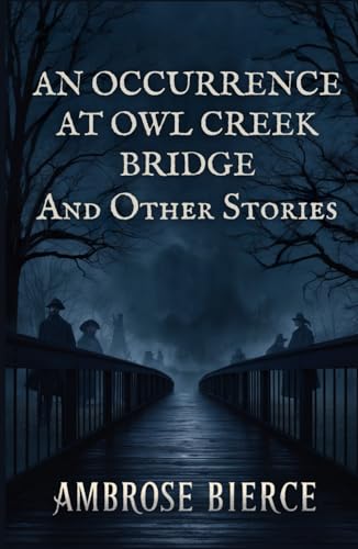 An Occurrence at Owl Creek Bridge And Other Stories An Occurrence at Owl Creek Bridge And Other Stories von Independently published