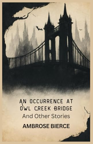 An Occurrence at Owl Creek Bridge And Other Stories An Occurrence at Owl Creek Bridge And Other Stories von Independently published