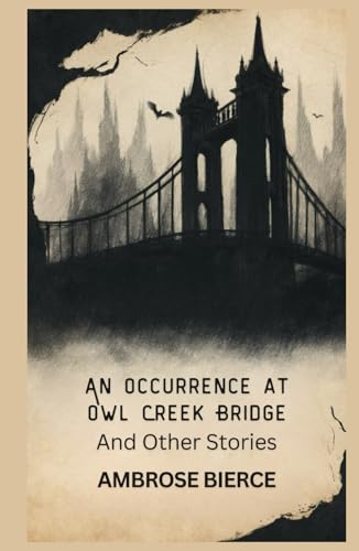 An Occurrence at Owl Creek Bridge And Other Stories An Occurrence at Owl Creek Bridge And Other Stories von Independently published