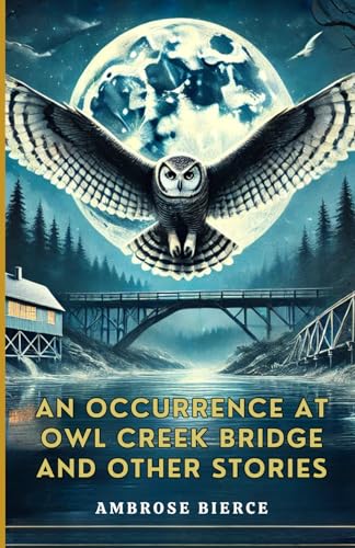 An Occurrence at Owl Creek Bridge And Other Stories An Occurrence at Owl Creek Bridge And Other Stories von Independently published