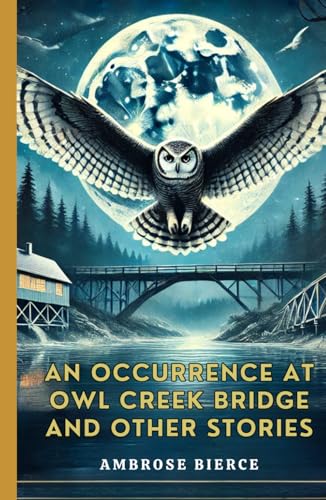 An Occurrence at Owl Creek Bridge And Other Stories An Occurrence at Owl Creek Bridge And Other Stories von Independently published