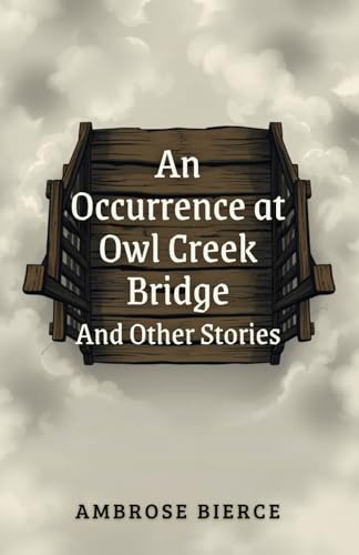 An Occurrence at Owl Creek Bridge And Other Stories An Occurrence at Owl Creek Bridge And Other Stories von Independently published