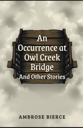 An Occurrence at Owl Creek Bridge And Other Stories An Occurrence at Owl Creek Bridge And Other Stories von Independently published