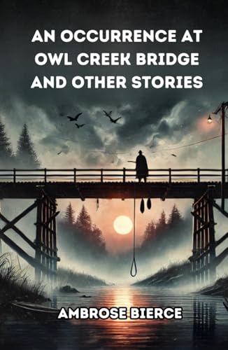 An Occurrence at Owl Creek Bridge And Other Stories An Occurrence at Owl Creek Bridge And Other Stories von Independently published
