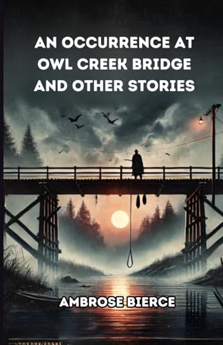 An Occurrence at Owl Creek Bridge And Other Stories An Occurrence at Owl Creek Bridge And Other Stories von Independently published