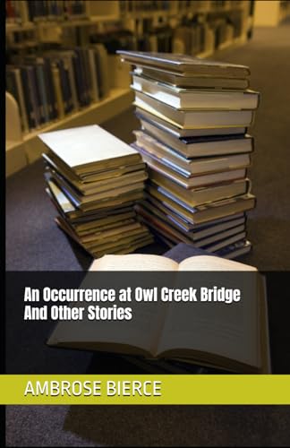An Occurrence at Owl Creek Bridge And Other Stories An Occurrence at Owl Creek Bridge And Other Stories von Independently published