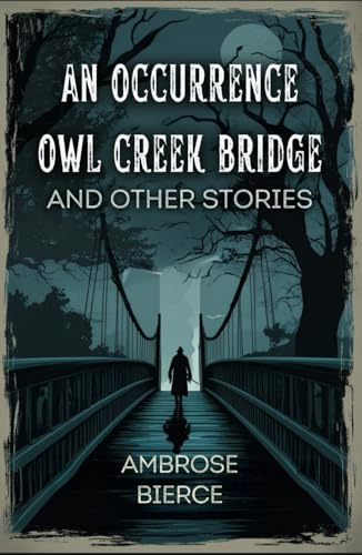 An Occurrence at Owl Creek Bridge And Other Stories An Occurrence at Owl Creek Bridge And Other Stories von Independently published