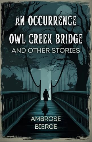 An Occurrence at Owl Creek Bridge And Other Stories An Occurrence at Owl Creek Bridge And Other Stories von Independently published
