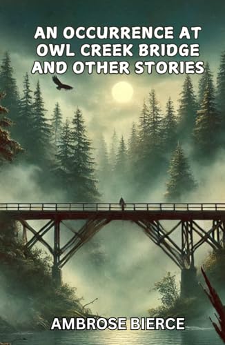 An Occurrence at Owl Creek Bridge And Other Stories An Occurrence at Owl Creek Bridge And Other Stories von Independently published