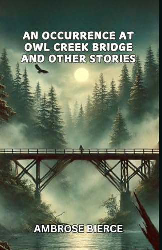 An Occurrence at Owl Creek Bridge And Other Stories An Occurrence at Owl Creek Bridge And Other Stories von Independently published