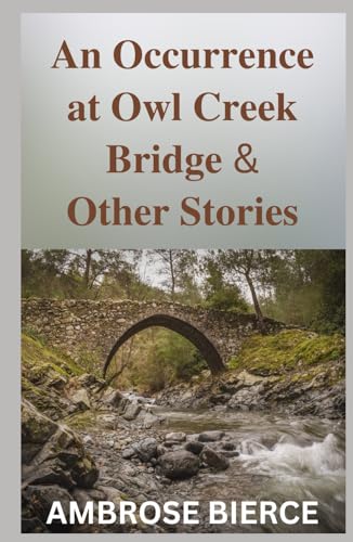An Occurrence at Owl Creek Bridge And Other Stories An Occurrence at Owl Creek Bridge And Other Stories von Independently published