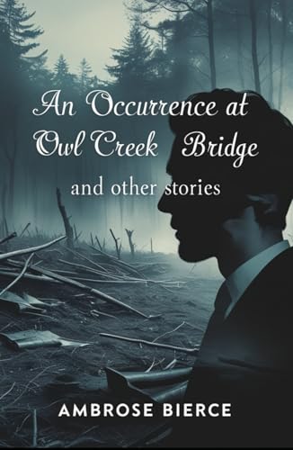 An Occurrence at Owl Creek Bridge And Other Stories An Occurrence at Owl Creek Bridge And Other Stories von Independently published
