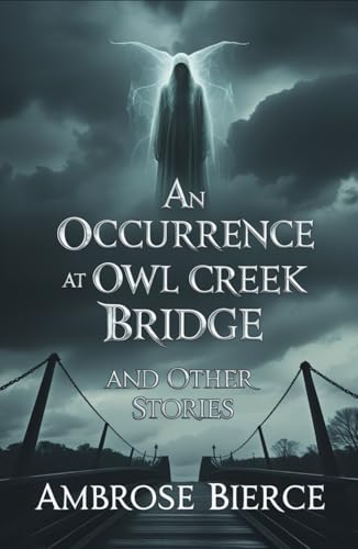 An Occurrence at Owl Creek Bridge And Other Stories An Occurrence at Owl Creek Bridge And Other Stories von Independently published