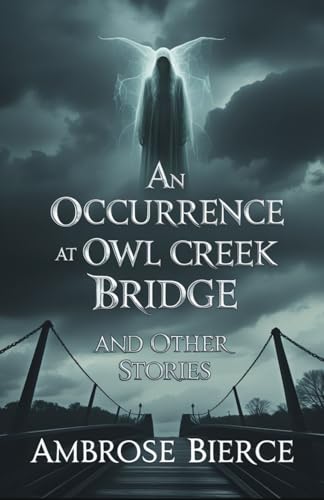 An Occurrence at Owl Creek Bridge And Other Stories An Occurrence at Owl Creek Bridge And Other Stories von Independently published