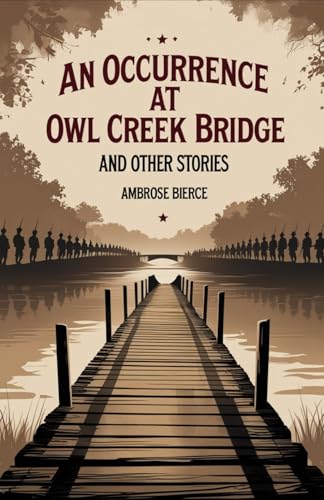 An Occurrence at Owl Creek Bridge And Other Stories An Occurrence at Owl Creek Bridge And Other Stories von Independently published
